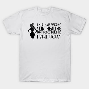 Esthetician - I'm hair waxing skin healing confidence building T-Shirt